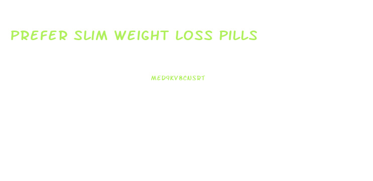Prefer Slim Weight Loss Pills