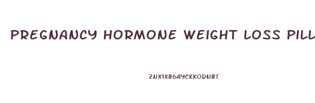 Pregnancy Hormone Weight Loss Pill