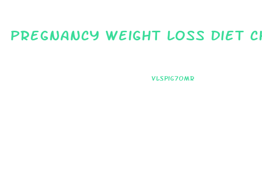 Pregnancy Weight Loss Diet Chart