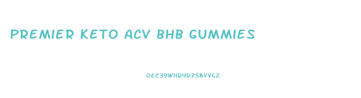 Premier Keto Acv Bhb Gummies