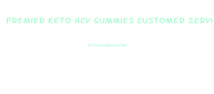 Premier Keto Acv Gummies Customer Service Number Near Me