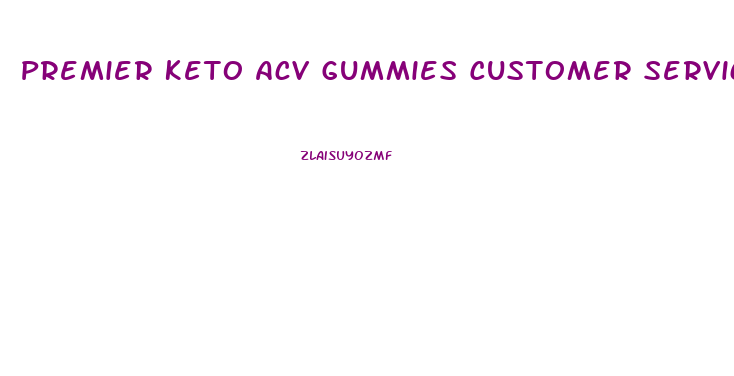 Premier Keto Acv Gummies Customer Service Number Usa