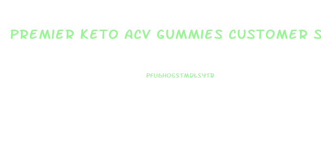 Premier Keto Acv Gummies Customer Service Number Usa