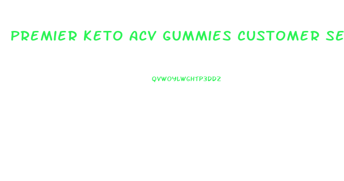 Premier Keto Acv Gummies Customer Service Number Usa