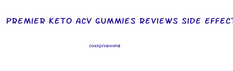 Premier Keto Acv Gummies Reviews Side Effects