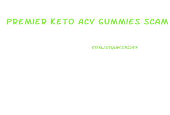 Premier Keto Acv Gummies Scam Reviews