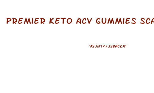 Premier Keto Acv Gummies Scam Reviews