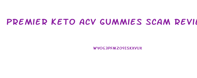 Premier Keto Acv Gummies Scam Reviews