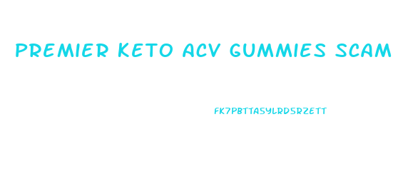 Premier Keto Acv Gummies Scam