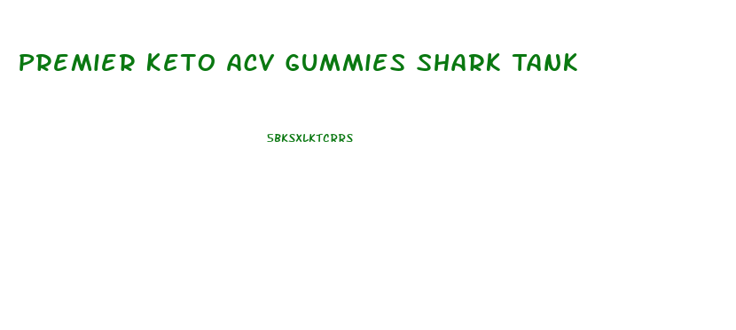 Premier Keto Acv Gummies Shark Tank