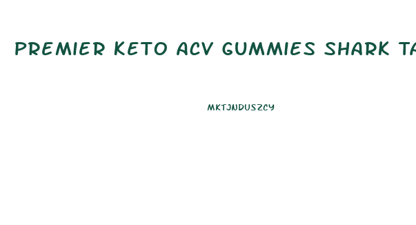 Premier Keto Acv Gummies Shark Tank