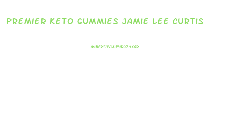 Premier Keto Gummies Jamie Lee Curtis