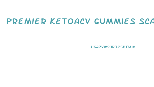 Premier Ketoacv Gummies Scam