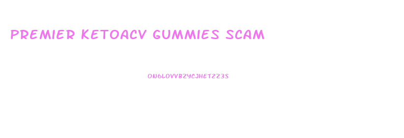 Premier Ketoacv Gummies Scam