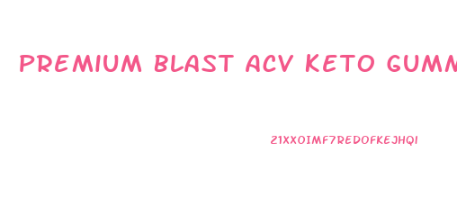 Premium Blast Acv Keto Gummies