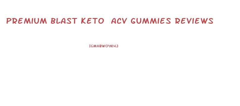 Premium Blast Keto Acv Gummies Reviews