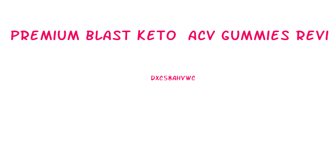 Premium Blast Keto Acv Gummies Reviews
