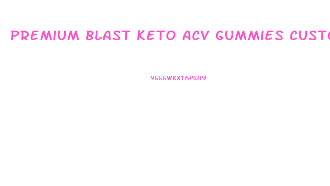 Premium Blast Keto Acv Gummies Customer Service Number