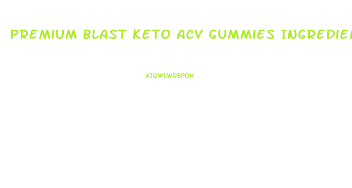 Premium Blast Keto Acv Gummies Ingredients