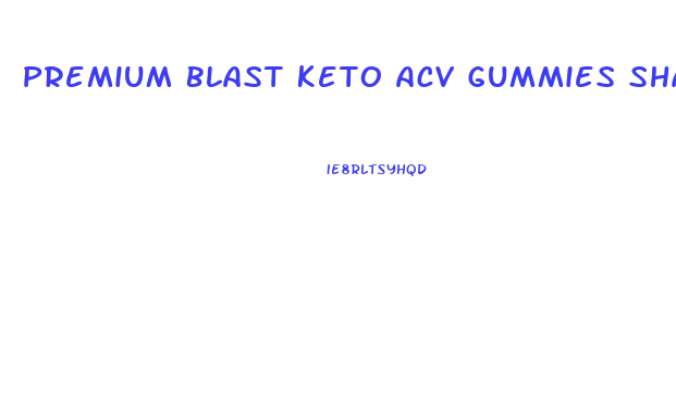 Premium Blast Keto Acv Gummies Shark Tank