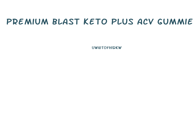 Premium Blast Keto Plus Acv Gummies