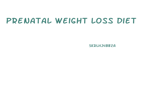 Prenatal Weight Loss Diet