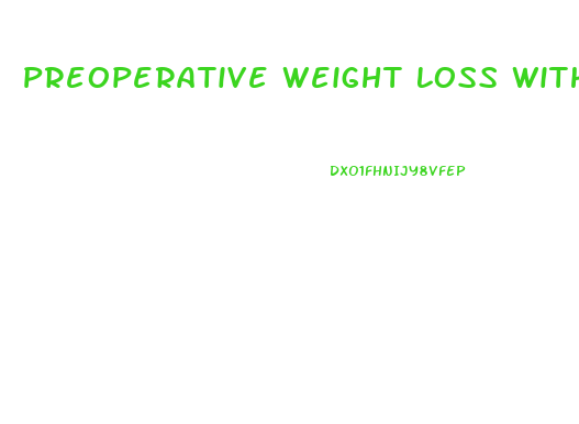 Preoperative Weight Loss With A Very Low Energy Diet Quantification