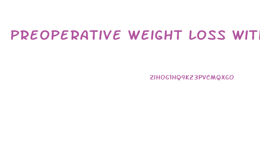 Preoperative Weight Loss With A Very Low Energy Diet Quantification