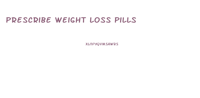 Prescribe Weight Loss Pills