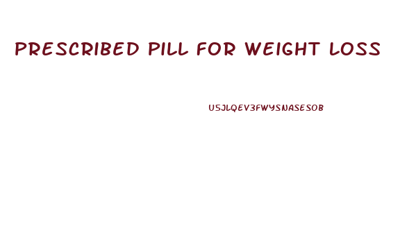 Prescribed Pill For Weight Loss