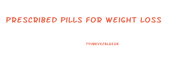 Prescribed Pills For Weight Loss