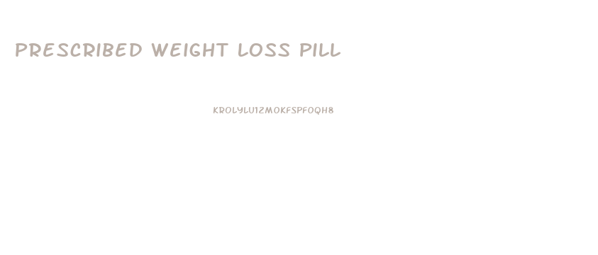 Prescribed Weight Loss Pill