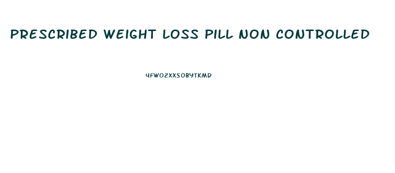 Prescribed Weight Loss Pill Non Controlled