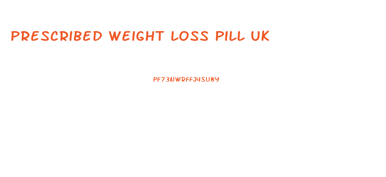 Prescribed Weight Loss Pill Uk