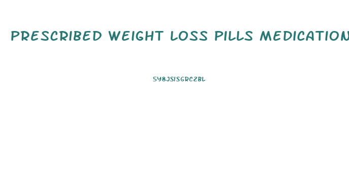 Prescribed Weight Loss Pills Medications