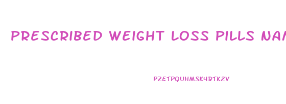 Prescribed Weight Loss Pills Names