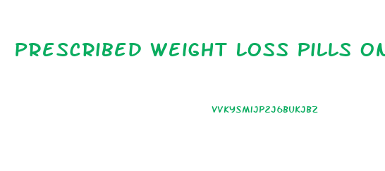 Prescribed Weight Loss Pills Online