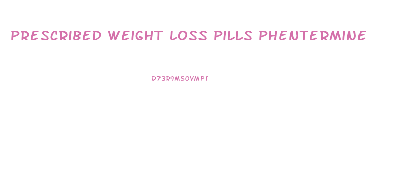 Prescribed Weight Loss Pills Phentermine