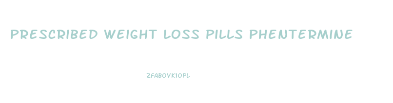 Prescribed Weight Loss Pills Phentermine