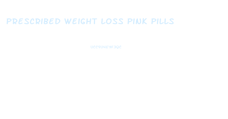 Prescribed Weight Loss Pink Pills
