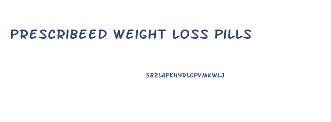 Prescribeed Weight Loss Pills