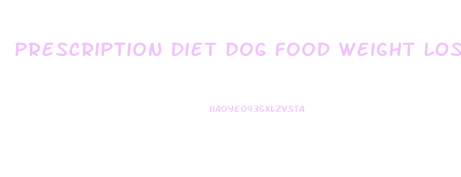 Prescription Diet Dog Food Weight Loss
