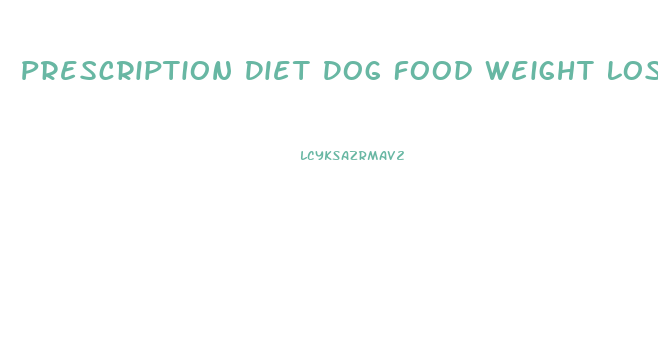 Prescription Diet Dog Food Weight Loss