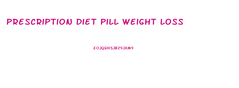 Prescription Diet Pill Weight Loss