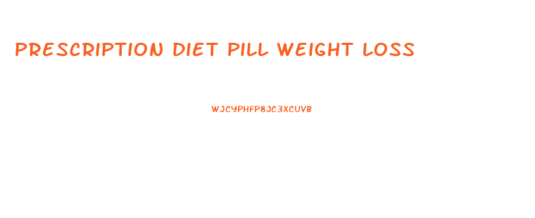 Prescription Diet Pill Weight Loss