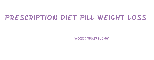Prescription Diet Pill Weight Loss