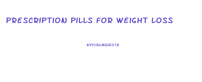 Prescription Pills For Weight Loss