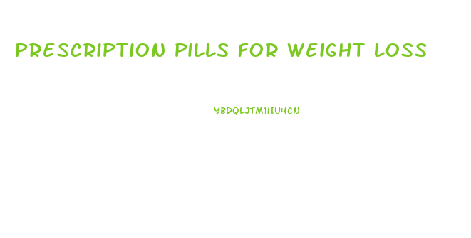 Prescription Pills For Weight Loss
