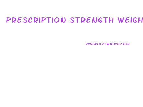 Prescription Strength Weight Loss Pills